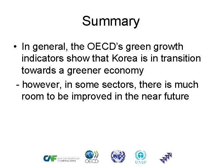 Summary • In general, the OECD’s green growth indicators show that Korea is in