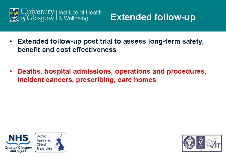 Extended follow-up • Extended follow-up post trial to assess long-term safety, benefit and cost
