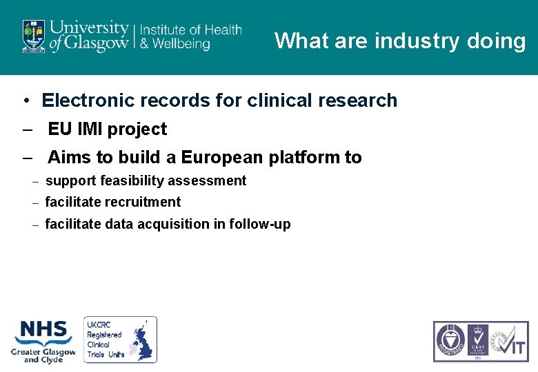 What are industry doing • Electronic records for clinical research – EU IMI project