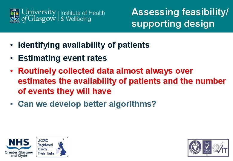 Assessing feasibility/ supporting design • Identifying availability of patients • Estimating event rates •