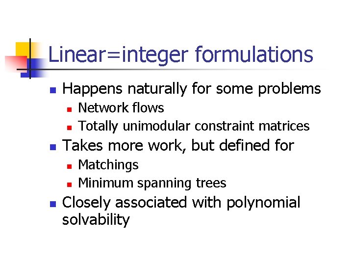 Linear=integer formulations n Happens naturally for some problems n n n Takes more work,