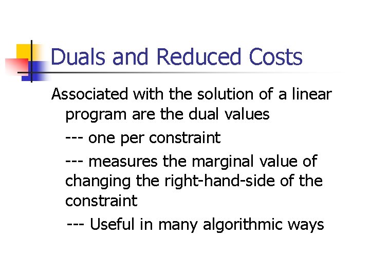 Duals and Reduced Costs Associated with the solution of a linear program are the