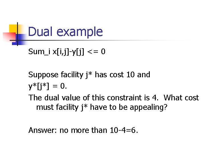Dual example Sum_i x[i, j]-y[j] <= 0 Suppose facility j* has cost 10 and