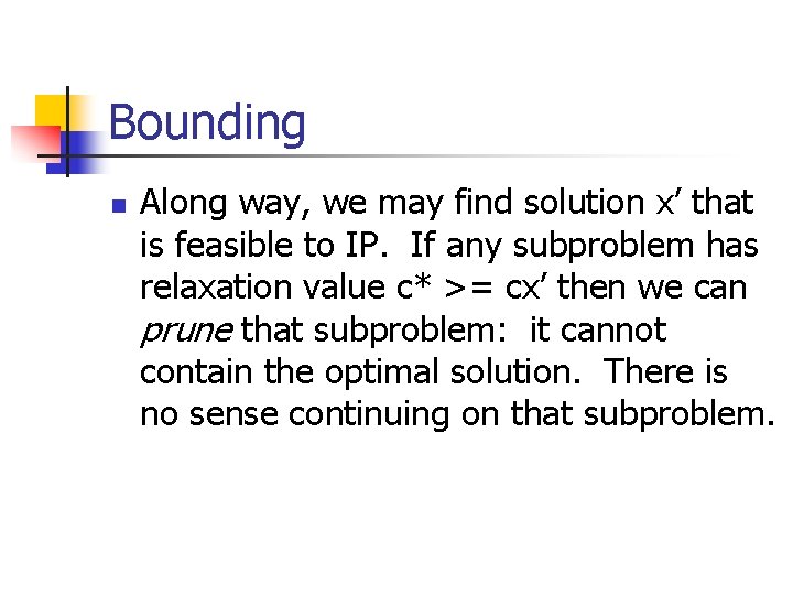 Bounding n Along way, we may find solution x’ that is feasible to IP.