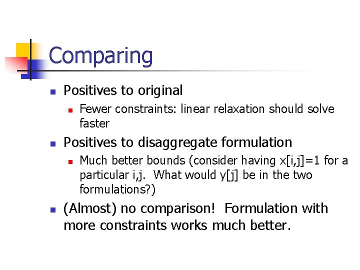 Comparing n Positives to original n n Positives to disaggregate formulation n n Fewer