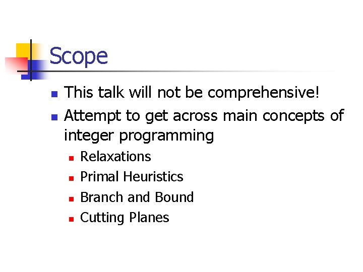 Scope n n This talk will not be comprehensive! Attempt to get across main
