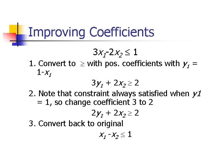 Improving Coefficients 3 x 1 -2 x 2 1 1. Convert to with pos.