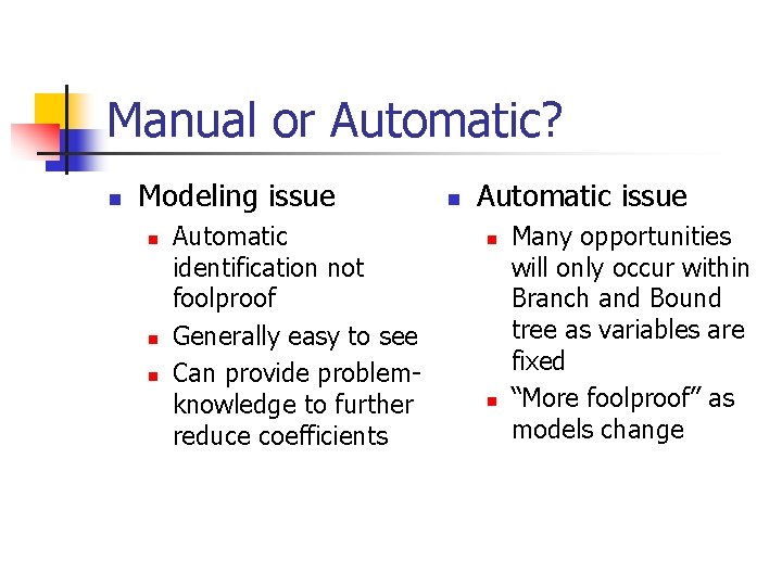 Manual or Automatic? n Modeling issue n n n Automatic identification not foolproof Generally