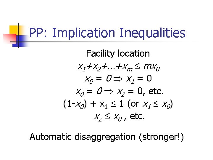 PP: Implication Inequalities Facility location x 1+x 2+…+xm mx 0 = 0 x 1