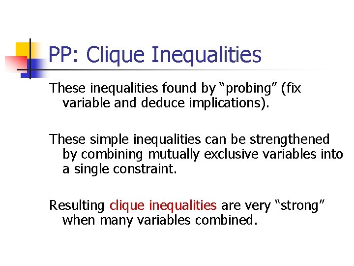 PP: Clique Inequalities These inequalities found by “probing” (fix variable and deduce implications). These