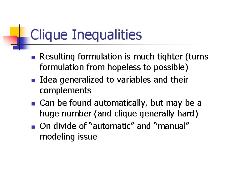 Clique Inequalities n n Resulting formulation is much tighter (turns formulation from hopeless to