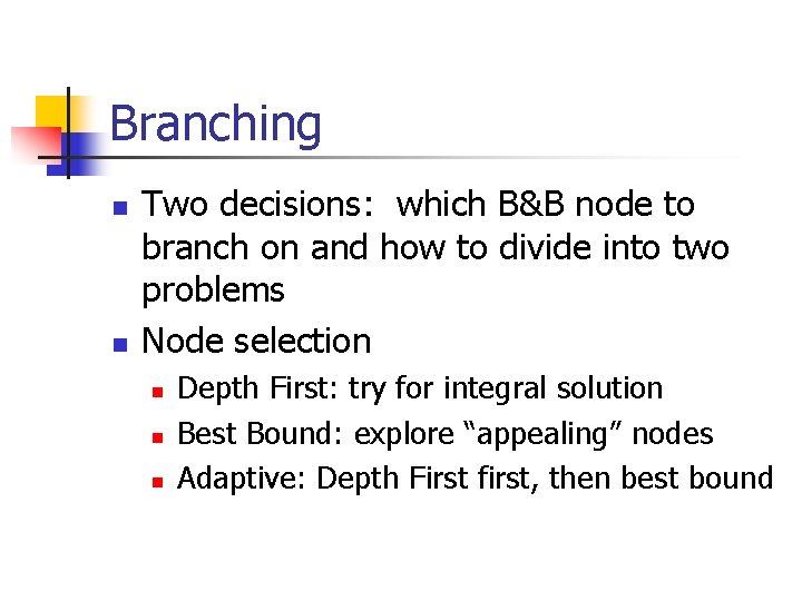 Branching n n Two decisions: which B&B node to branch on and how to