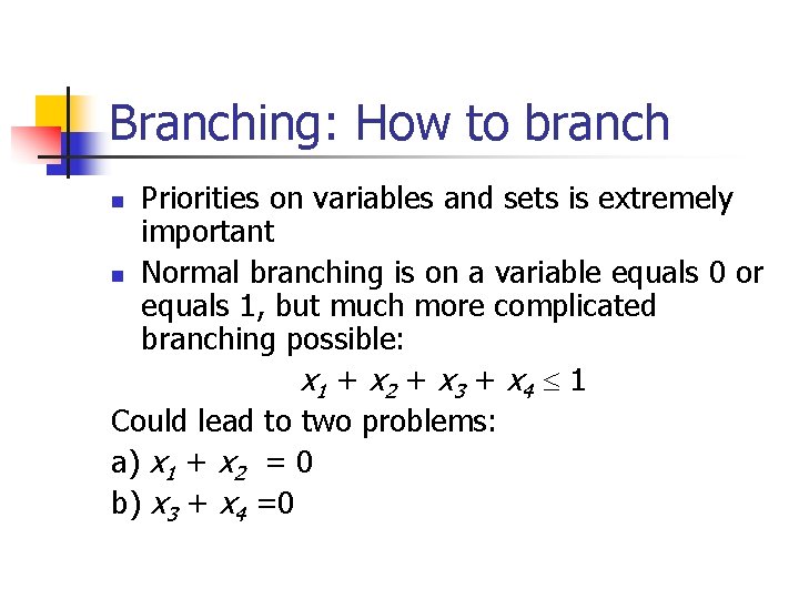 Branching: How to branch Priorities on variables and sets is extremely important n Normal