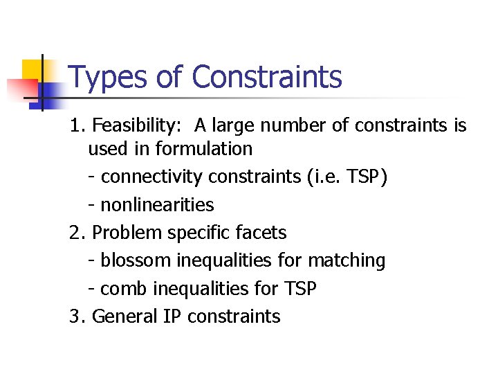 Types of Constraints 1. Feasibility: A large number of constraints is used in formulation