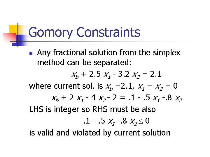 Gomory Constraints Any fractional solution from the simplex method can be separated: xb +
