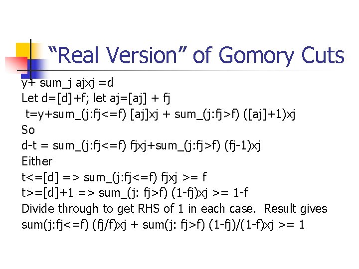 “Real Version” of Gomory Cuts y+ sum_j ajxj =d Let d=[d]+f; let aj=[aj] +