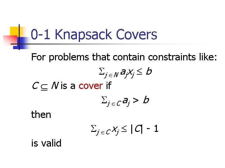 0 -1 Knapsack Covers For problems that contain constraints like: j N a j