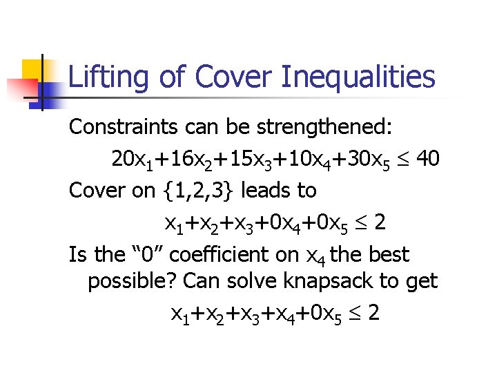 Lifting of Cover Inequalities Constraints can be strengthened: 20 x 1+16 x 2+15 x