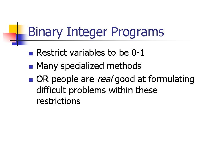 Binary Integer Programs n n n Restrict variables to be 0 -1 Many specialized
