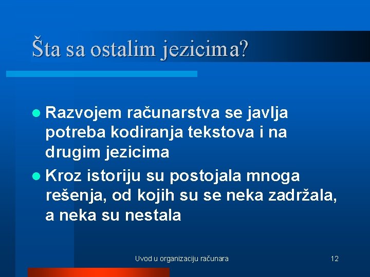 Šta sa ostalim jezicima? l Razvojem računarstva se javlja potreba kodiranja tekstova i na