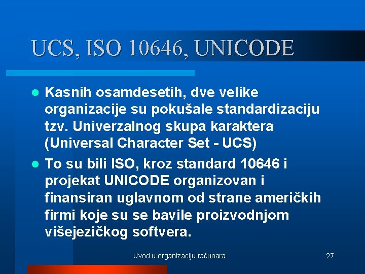 UCS, ISO 10646, UNICODE Kasnih osamdesetih, dve velike organizacije su pokušale standardizaciju tzv. Univerzalnog