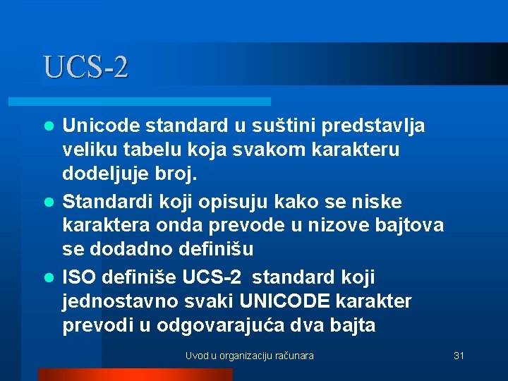 UCS-2 Unicode standard u suštini predstavlja veliku tabelu koja svakom karakteru dodeljuje broj. l