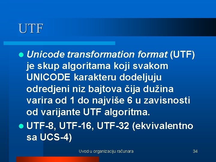 UTF l Unicode transformation format (UTF) je skup algoritama koji svakom UNICODE karakteru dodeljuju