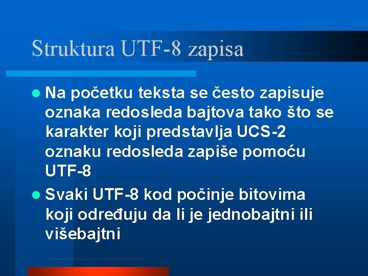 Struktura UTF-8 zapisa l Na početku teksta se često zapisuje oznaka redosleda bajtova tako