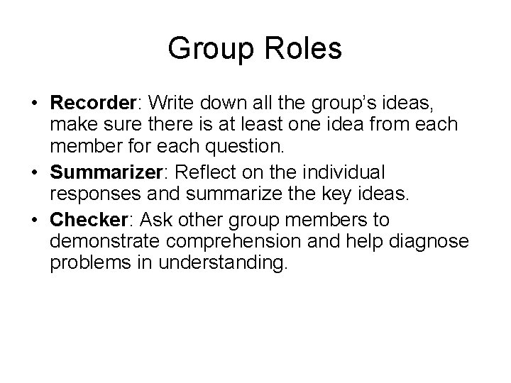 Group Roles • Recorder: Write down all the group’s ideas, make sure there is