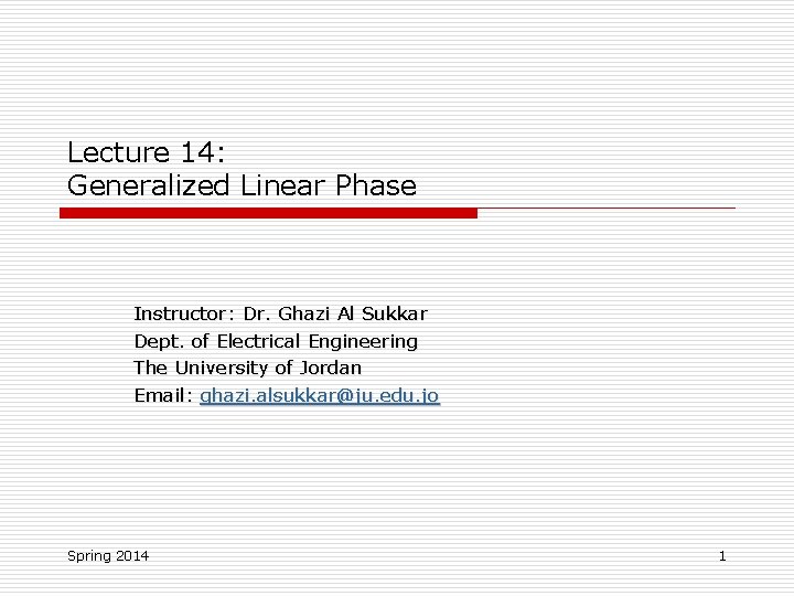 Lecture 14: Generalized Linear Phase Instructor: Dr. Ghazi Al Sukkar Dept. of Electrical Engineering