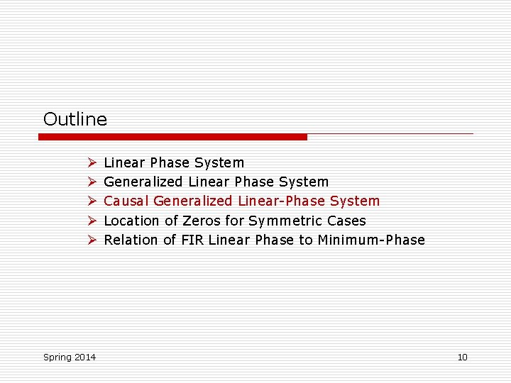 Outline Ø Ø Ø Spring 2014 Linear Phase System Generalized Linear Phase System Causal