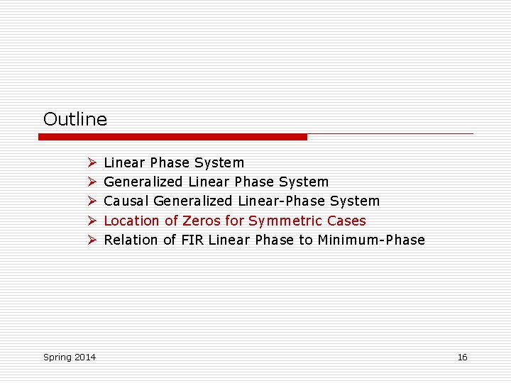 Outline Ø Ø Ø Spring 2014 Linear Phase System Generalized Linear Phase System Causal