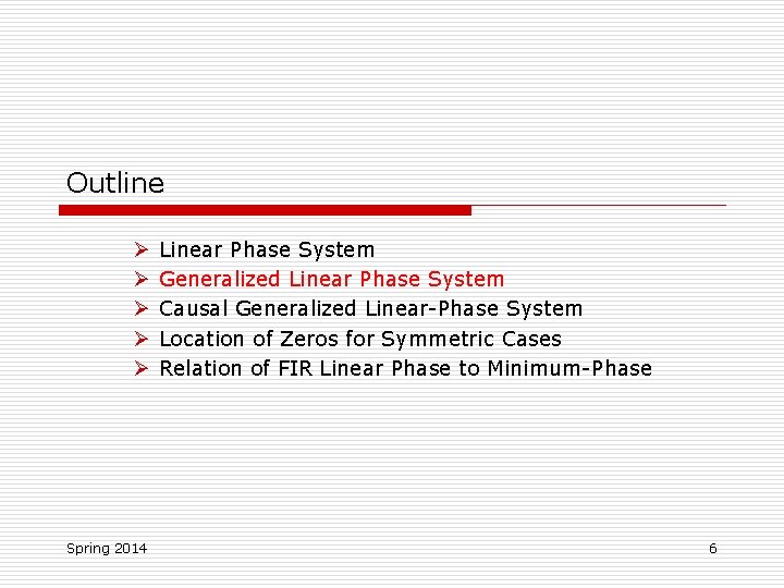 Outline Ø Ø Ø Spring 2014 Linear Phase System Generalized Linear Phase System Causal