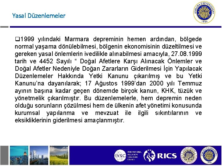 Yasal Düzenlemeler q 1999 yılındaki Marmara depreminin hemen ardından, bölgede normal yaşama dönülebilmesi, bölgenin