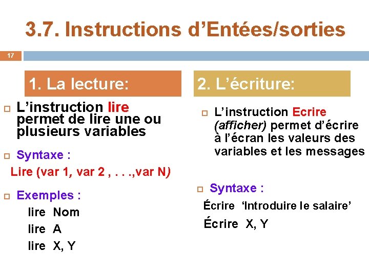 3. 7. Instructions d’Entées/sorties 17 1. La lecture: L’instruction lire permet de lire une