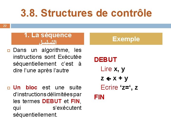 3. 8. Structures de contrôle 22 1. La séquence ﺍﻟﺘﺴﻠﺴﻞ Dans un algorithme, les