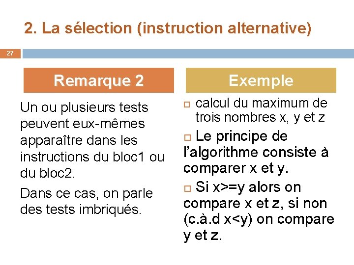 2. La sélection (instruction alternative) 27 Remarque 2 Un ou plusieurs tests peuvent eux-mêmes