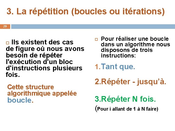 3. La répétition (boucles ou itérations) 29 Ils existent des cas de figure où