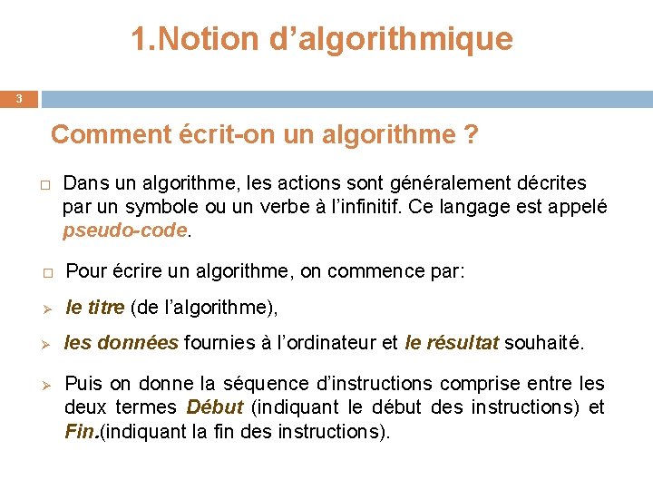 1. Notion d’algorithmique 3 Comment écrit-on un algorithme ? Dans un algorithme, les actions