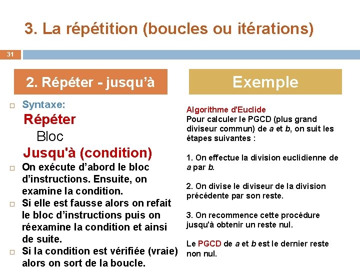 3. La répétition (boucles ou itérations) 31 2. Répéter - jusqu’à Syntaxe: Répéter Bloc