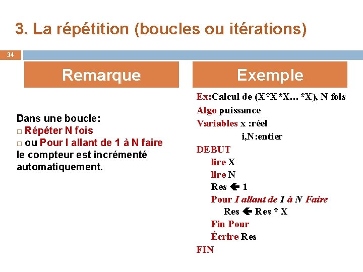 3. La répétition (boucles ou itérations) 34 Remarque Dans une boucle: Répéter N fois