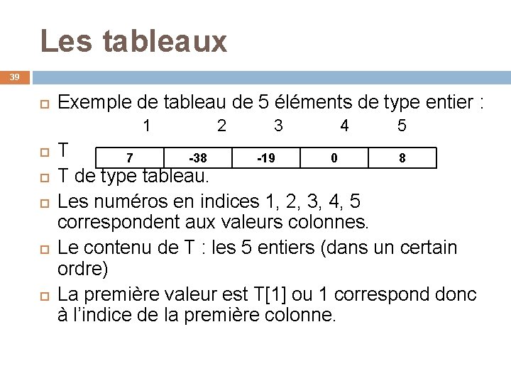 Les tableaux 39 Exemple de tableau de 5 éléments de type entier : 1