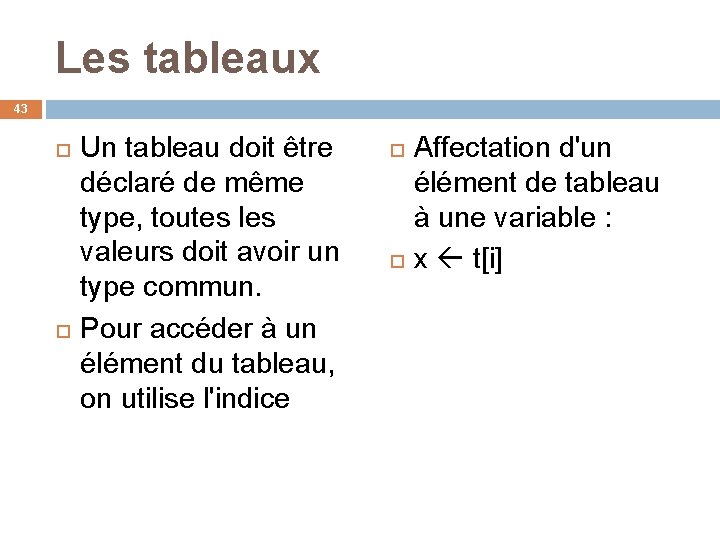 Les tableaux 43 Un tableau doit être déclaré de même type, toutes les valeurs