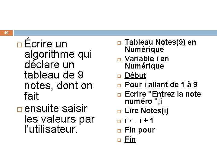 49 Écrire un algorithme qui déclare un tableau de 9 notes, dont on fait