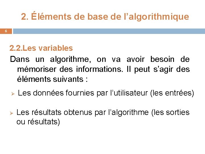 2. Éléments de base de l’algorithmique 6 2. 2. Les variables Dans un algorithme,