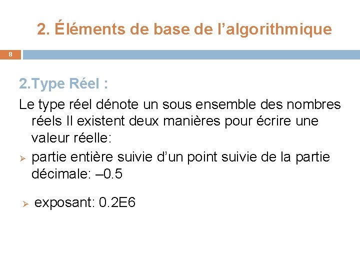 2. Éléments de base de l’algorithmique 8 2. Type Réel : Le type réel