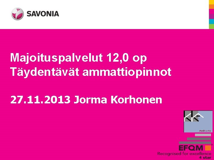 Majoituspalvelut 12, 0 op Täydentävät ammattiopinnot 27. 11. 2013 Jorma Korhonen 