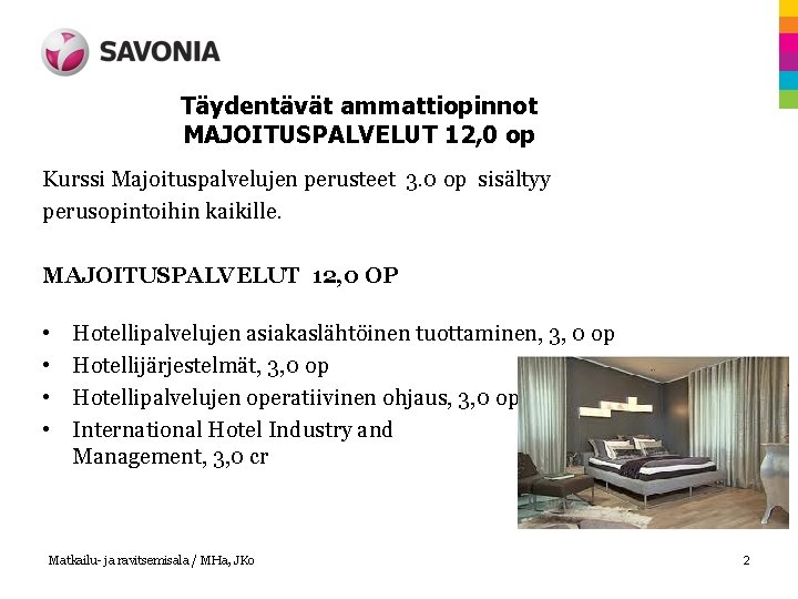 Täydentävät ammattiopinnot MAJOITUSPALVELUT 12, 0 op Kurssi Majoituspalvelujen perusteet 3. 0 op sisältyy perusopintoihin