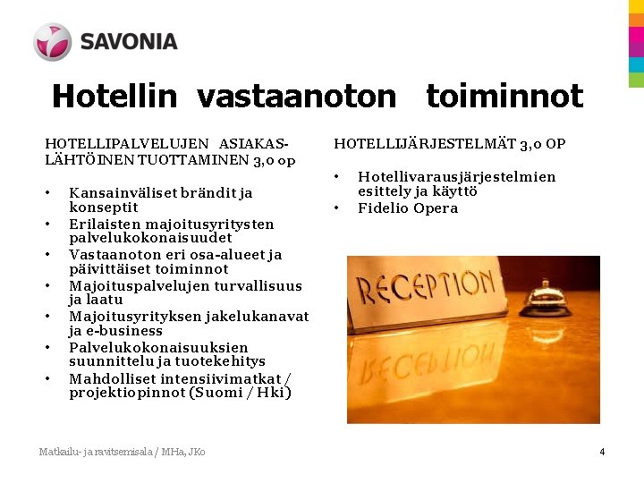 Hotellin vastaanoton toiminnot HOTELLIPALVELUJEN ASIAKASLÄHTÖINEN TUOTTAMINEN 3, 0 op • • Kansainväliset brändit ja