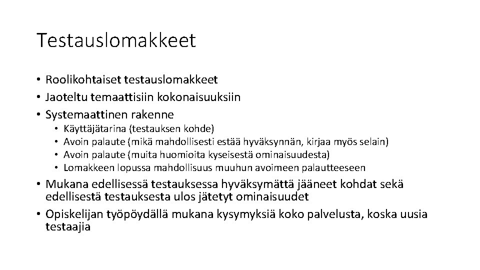 Testauslomakkeet • Roolikohtaiset testauslomakkeet • Jaoteltu temaattisiin kokonaisuuksiin • Systemaattinen rakenne • • Käyttäjätarina